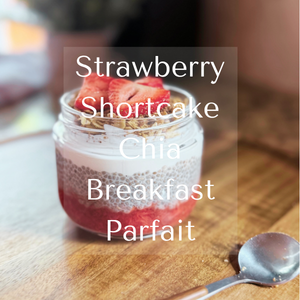 Easy Classically Inspired Strawberry Shortcake Chia Breakfast Parfait